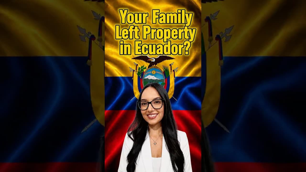 Your Family Left Property/Real Estate or Land in Ecuador. International Wealth Management Lawyer.